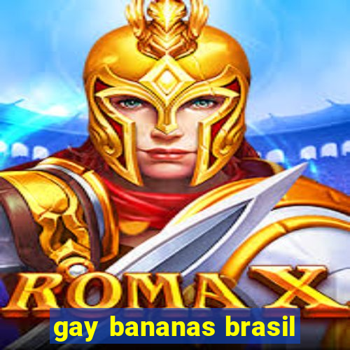 gay bananas brasil